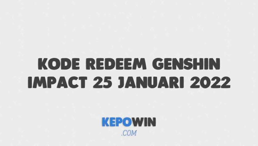 Kode Redeem Genshin Impact 25 Januari 2022 Terbaru Hari Ini