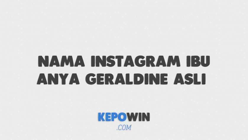 Nama Instagram Ibu Anya Geraldine Asli Yang Banyak Dicari