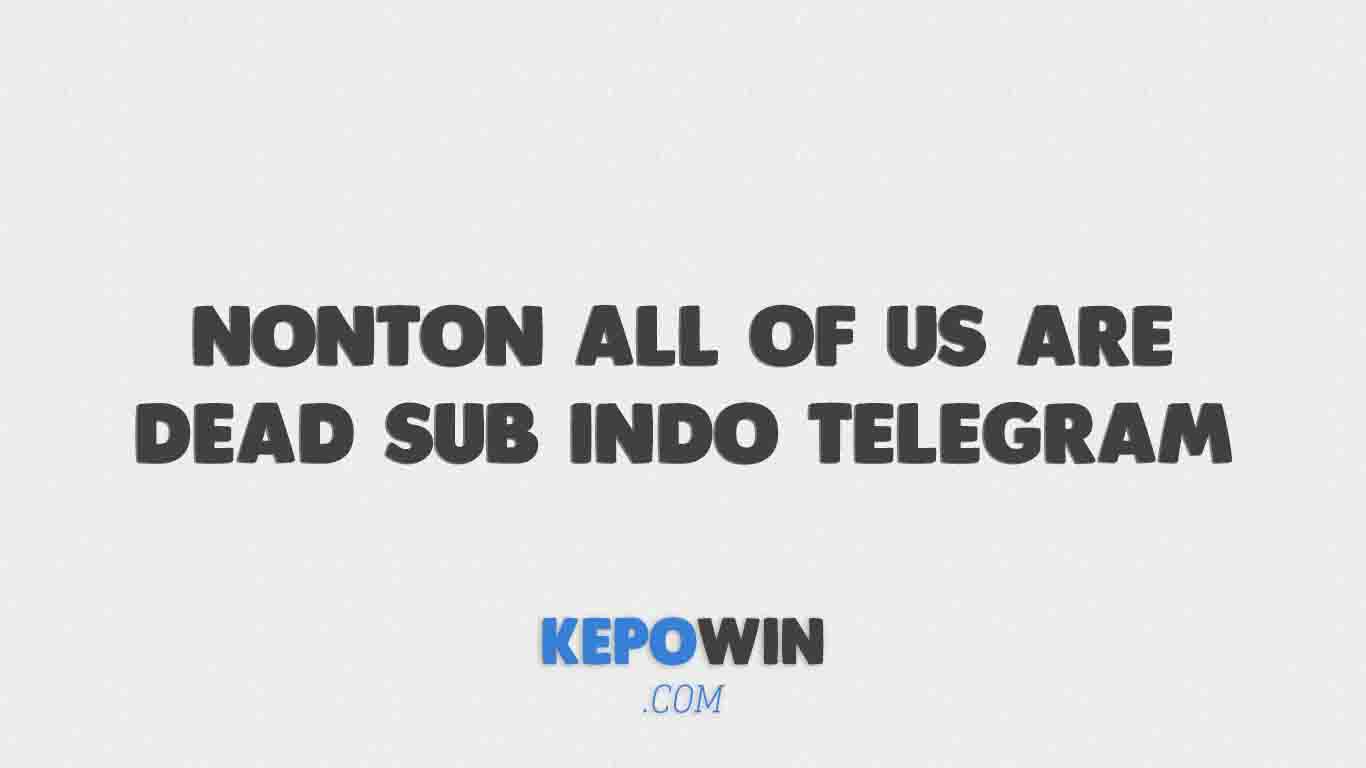 Nonton All Of Us Are Dead Sub Indo Telegram Full Episode Gratis