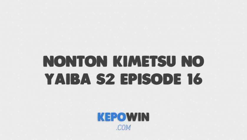 Nonton Kimetsu No Yaiba S2 Episode 16 Subtitle Indonesia Otakudesu Anoboy