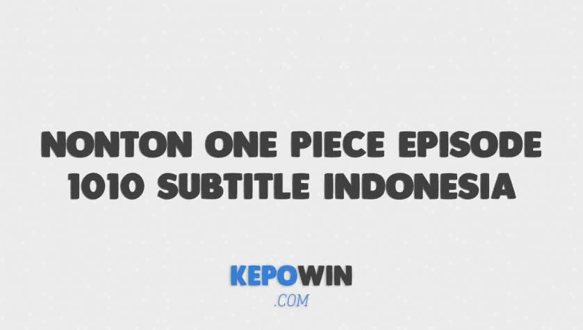 Link Nonton One Piece Episode 1010 Subtitle Indonesia Gomunime Iqiyi