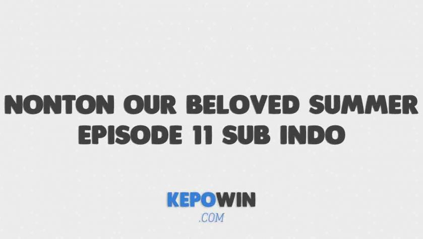 Nonton Our Beloved Summer Episode 11 Sub Indo