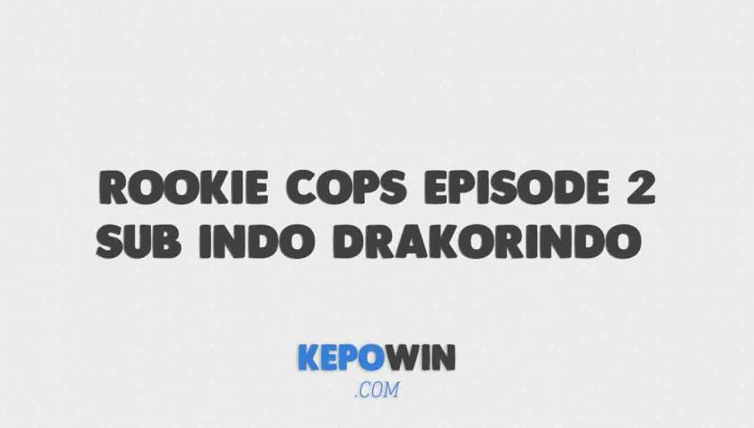 Nonton Rookie Cops Episode 2 Sub Indo Drakorindo Dramaqu