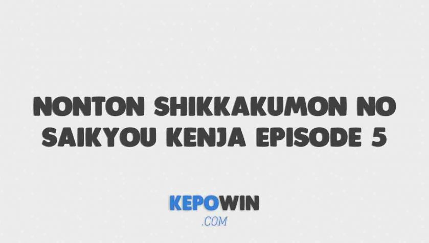 Nonton Shikkakumon no Saikyou Kenja Episode 5 Sub Indo