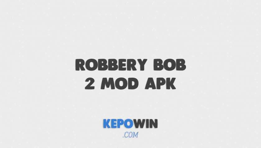 Robbery Bob 2 Mod Apk Uang Tidak Terbatas