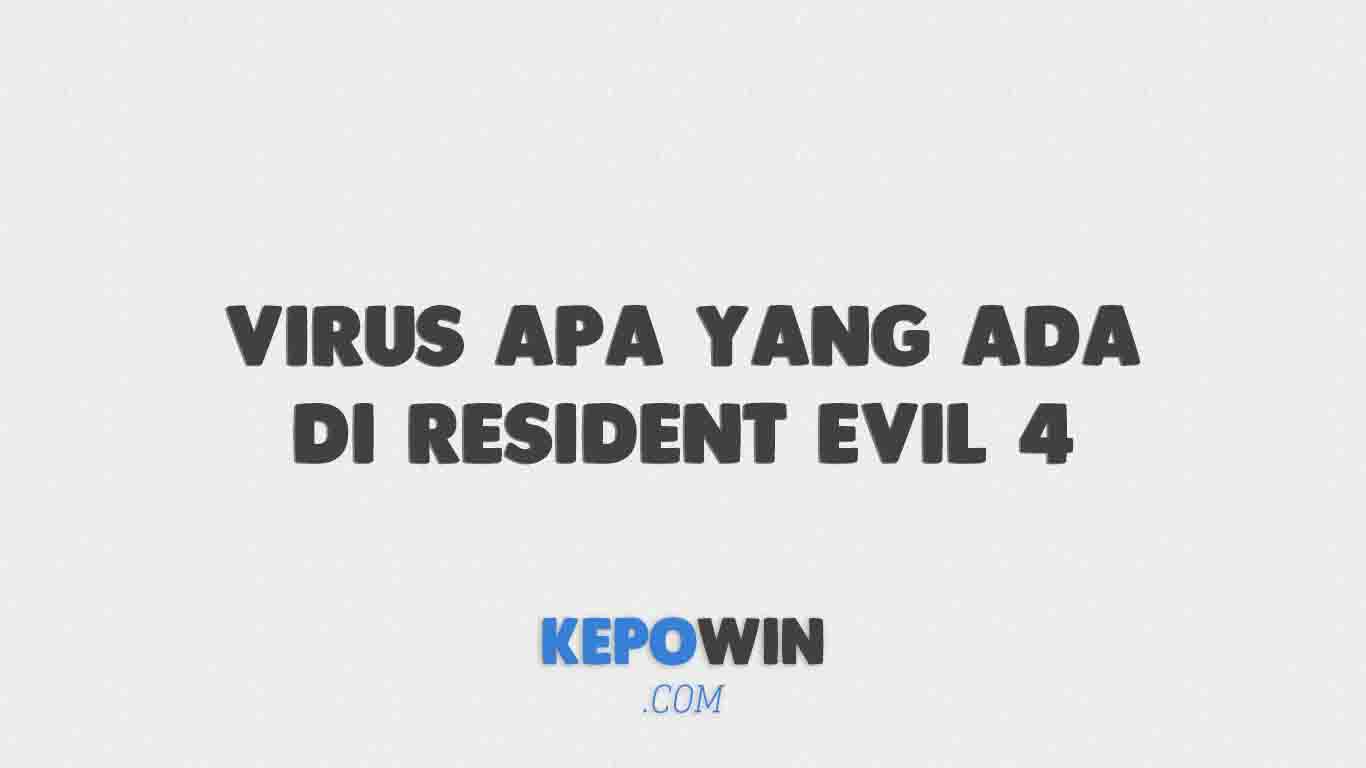 Virus Apa Yang Ada Di Resident Evil 4