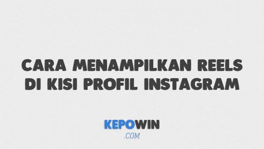 Cara Menampilkan Reels Di Kisi Profil Instagram