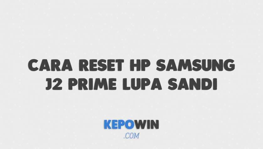 Cara Reset Hp Samsung J2 Prime Lupa Sandi Samsung Account