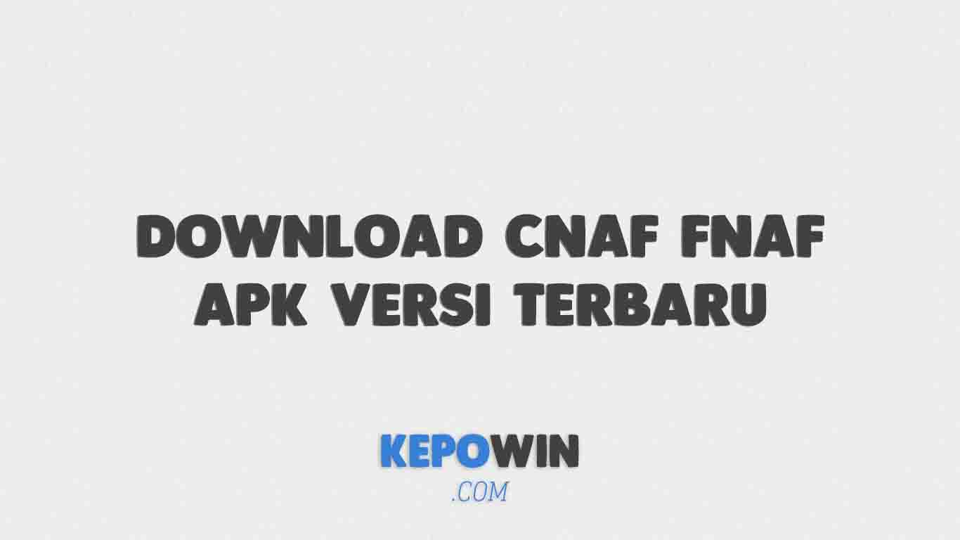 Download Cnaf Fnaf Apk Versi Terbaru 2022