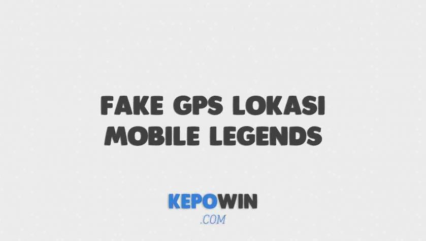 Cara Menggunakan Fake Gps Lokasi Mobile Legends