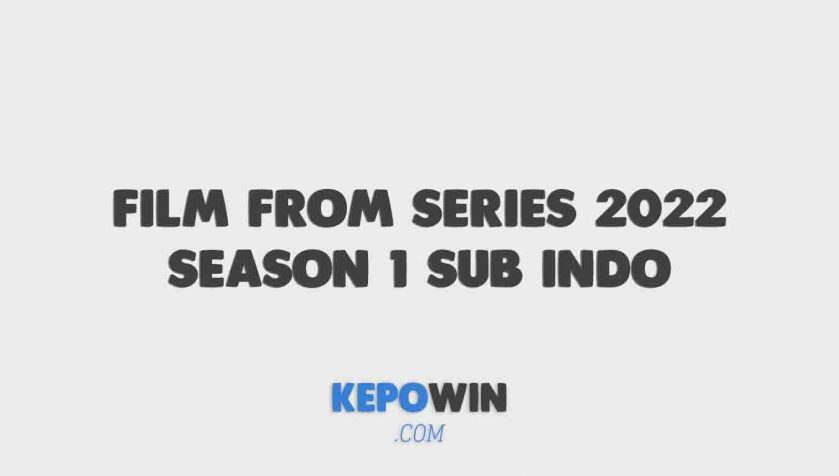 Alur Cerita Nonton Film From Series 2022 Season 1 Sub Indo Telegram Full Movie