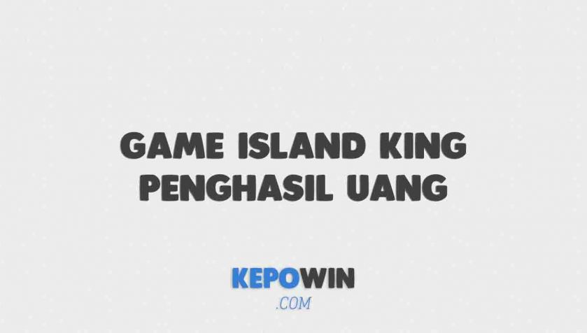 Cara Tarik Uang Di Game Island King Penghasil Uang