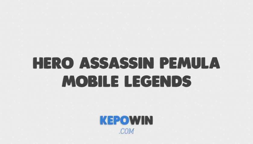 Hero Assassin Pemula Mobile Legends Yang Jarang Digunakan