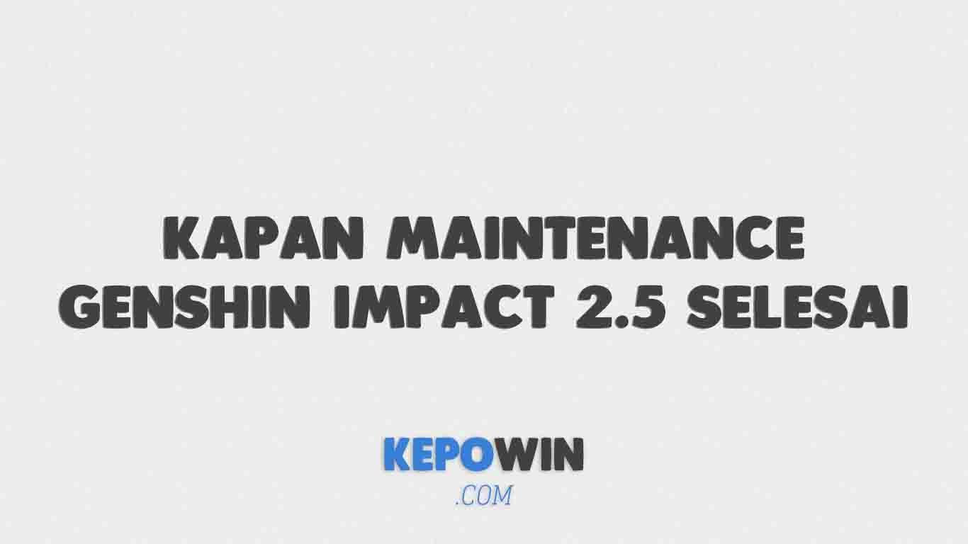 Kapan Maintenance Genshin Impact 2.5 Selesai