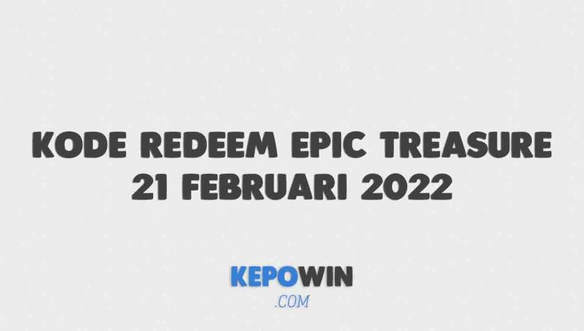 Kode Redeem Epic Treasure 21 Februari 2022