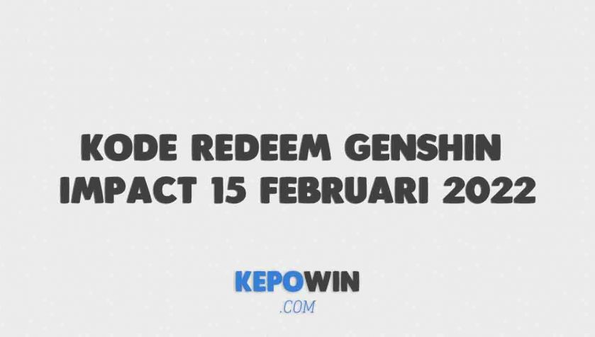 Kode Redeem Genshin Impact 15 Februari 2022 Terbaru Hari Ini