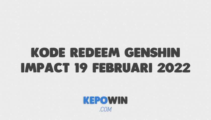 Kode Redeem Genshin Impact 19 Februari 2022 Terbaru Hari Ini