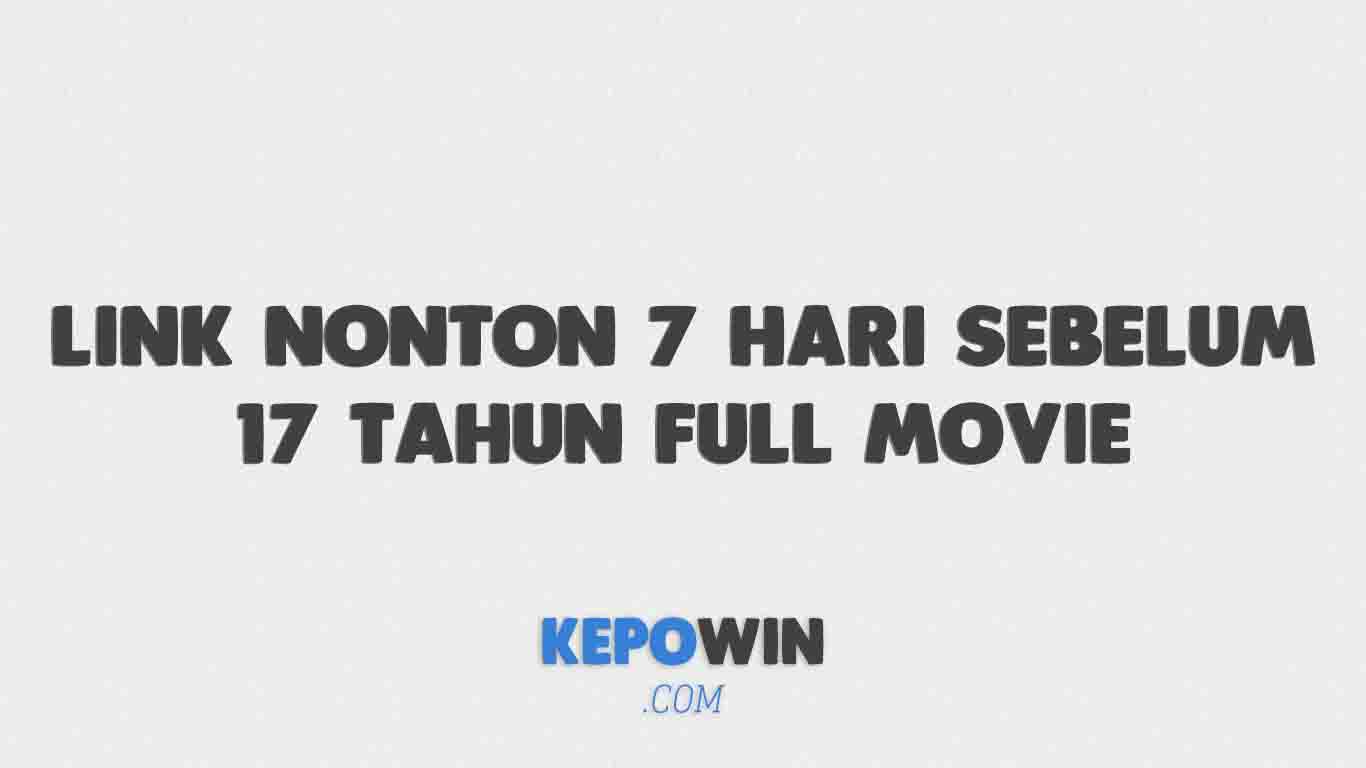 Link Nonton 7 Hari Sebelum 17 Tahun Full Movie