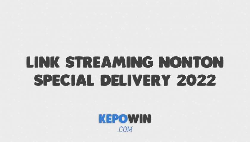 Link Streaming Nonton Special Delivery 2022