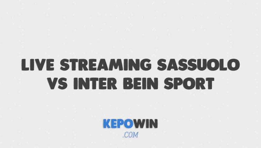Live Streaming Sassuolo Vs Inter Bein Sport
