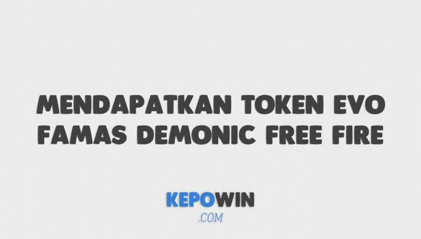 Bagaimana Cara Mendapatkan Token Evo Famas Demonic Free Fire