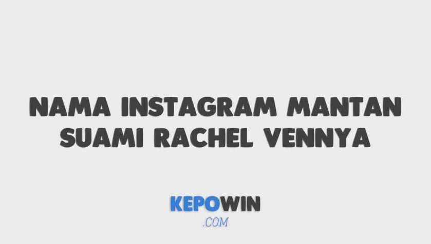 Nama Instagram Mantan Suami Rachel Vennya