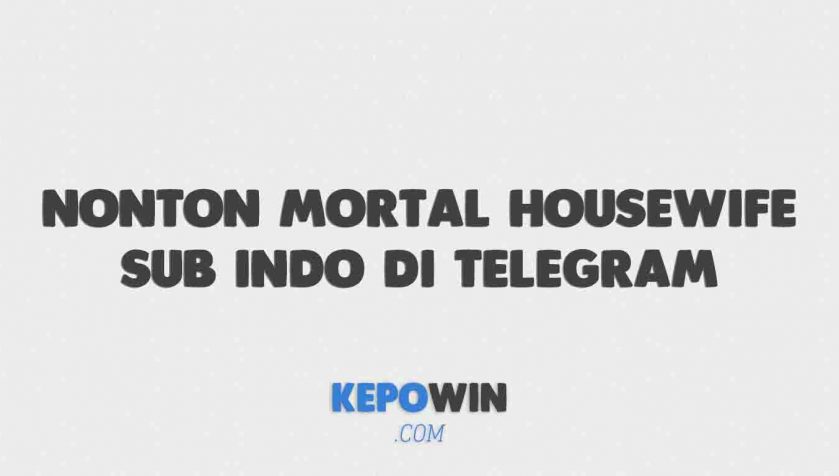 Nonton Mortal Housewife Sub Indo Di Telegram Gratis