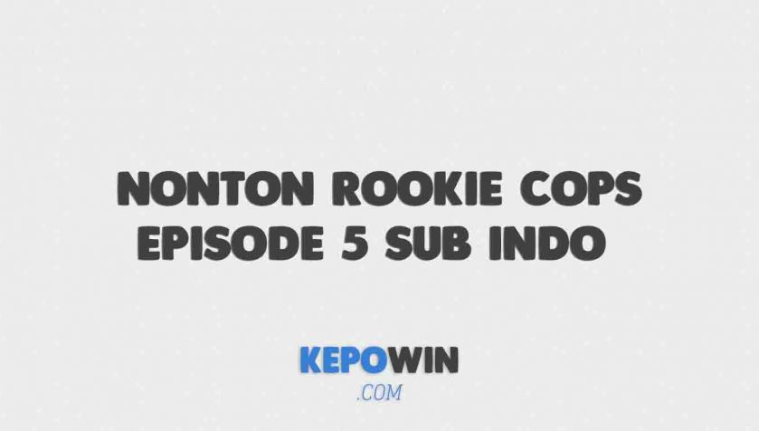Link Nonton Rookie Cops Episode 5 Sub Indo Drakorindo Dramaqu Gratis