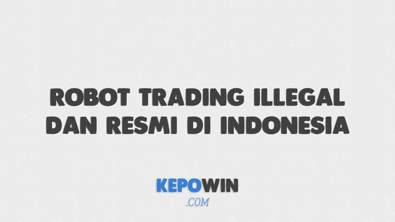 Perbedaan Robot Trading Illegal Dan Resmi Di Indonesia