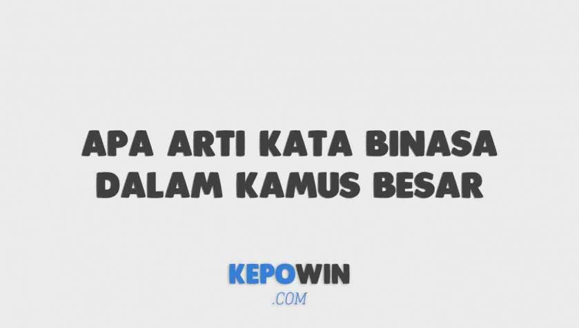 Apa Arti Kata Binasa Dalam Kamus Besar Bahasa Indonesia (Kbbi)