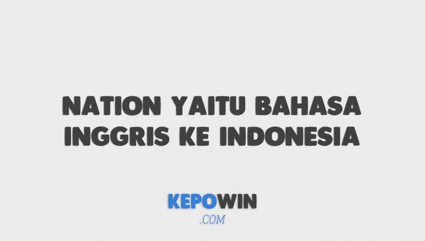 Apa Arti Kata Nation Yaitu Bahasa Inggris Ke Indonesia