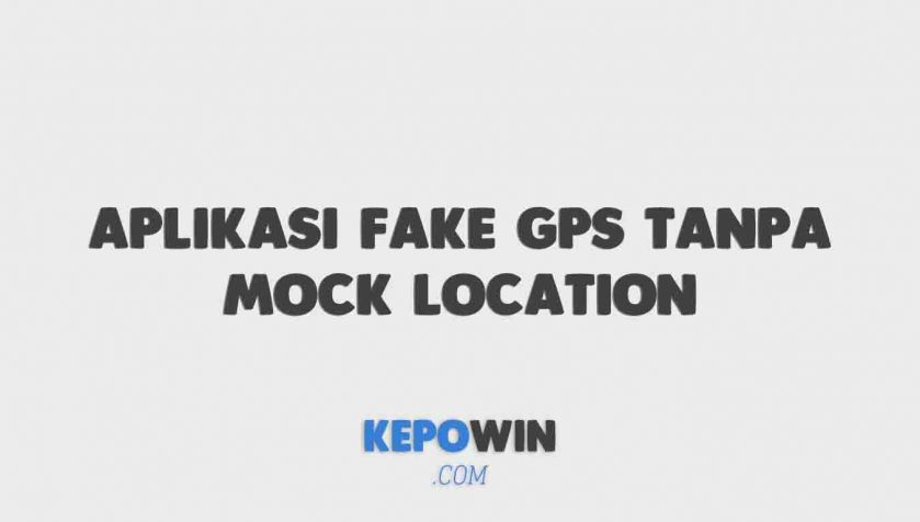Rekomendasi Aplikasi Fake Gps Tanpa Mock Location