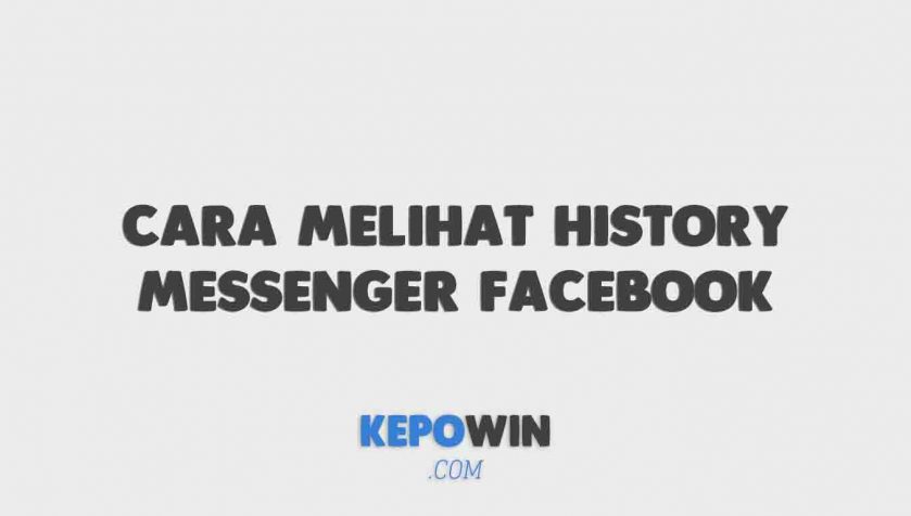 Cara Melihat History Messenger Facebook Yang Sudah Dihapus