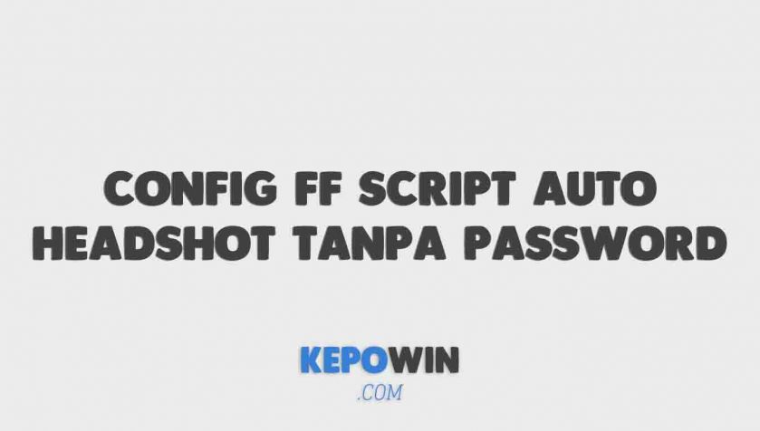 Config Ff Script Auto Headshot Tanpa Password Terbaru