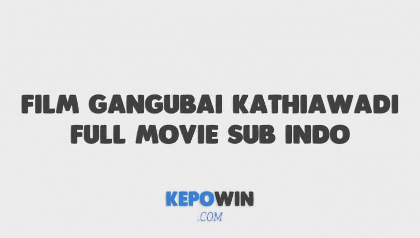 Link Nonton Film Gangubai Kathiawadi Full Movie Sub Indo Gratis