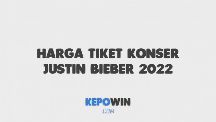 Harga Tiket Konser Justin Bieber 2022 Di Jakarta Indonesia