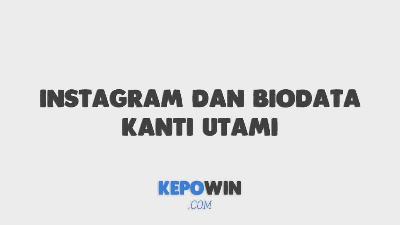 Instagram Dan Biodata Kanti Utami