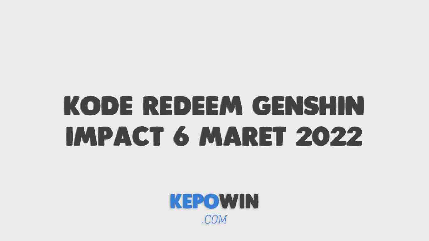 Kode Redeem Genshin Impact 6 Maret 2022 Terbaru Hari Ini