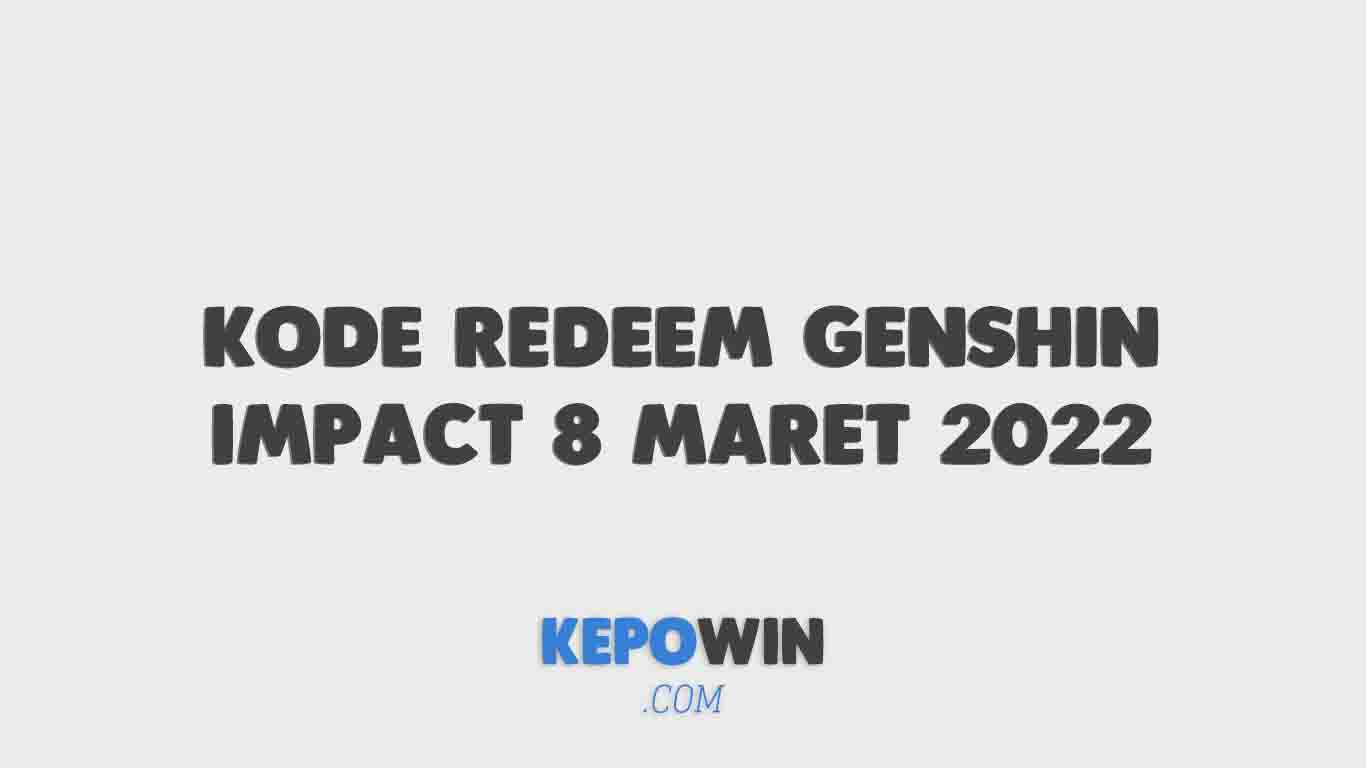Kode Redeem Genshin Impact 8 Maret 2022 Terbaru Hari Ini