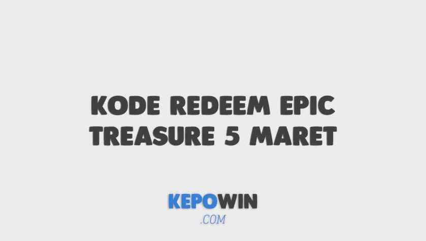 Kumpulan Kode Redeem Epic Treasure 5 Maret 2022 Hari Ini Terbaru