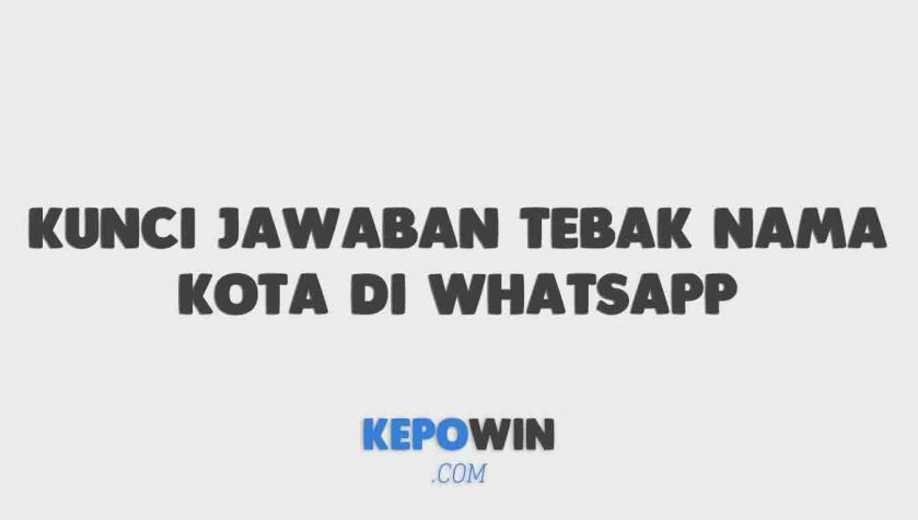 Kunci Jawaban Tebak Nama Kota Di Whatsapp Terbaru 2022