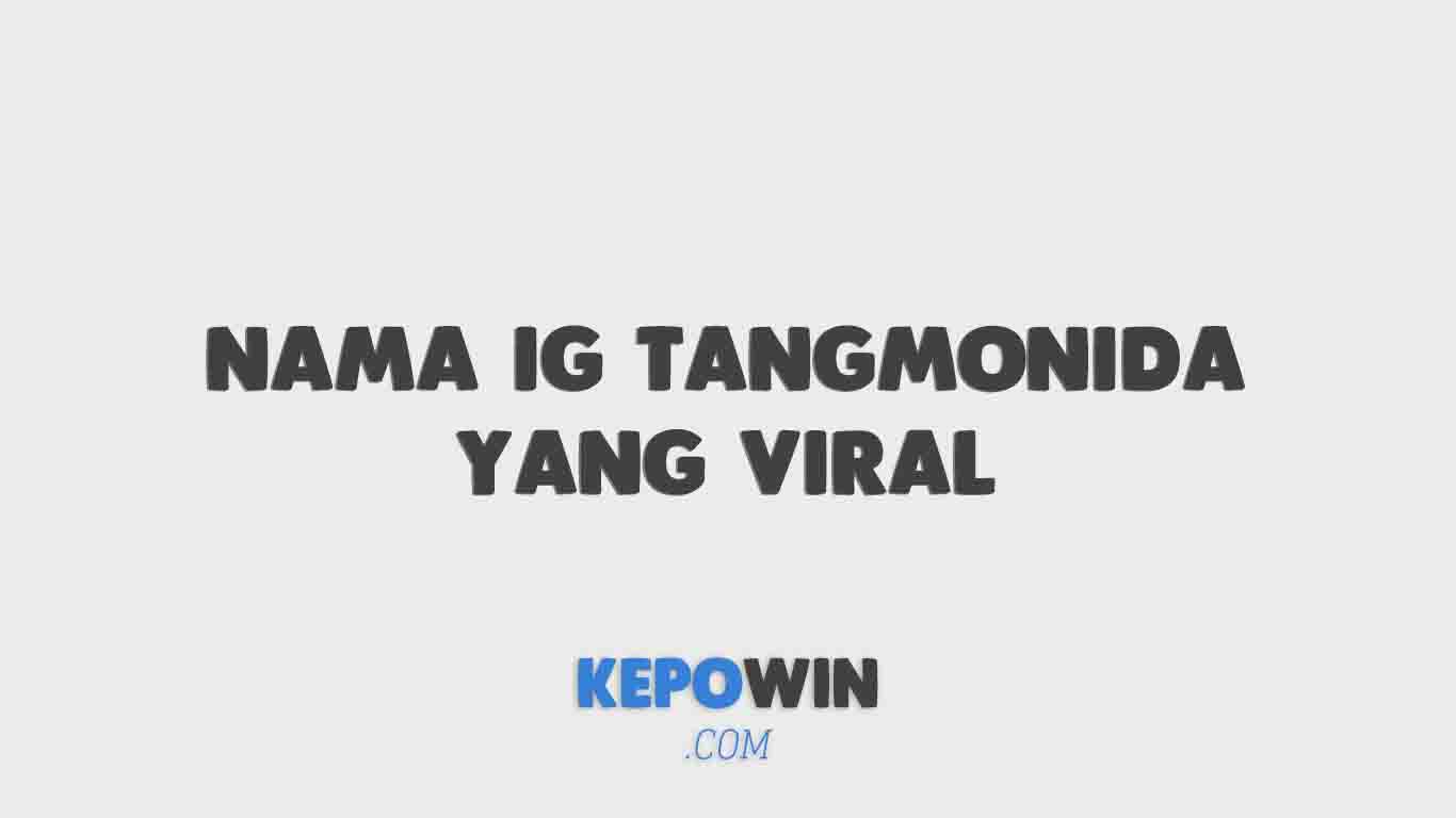 Nama Ig Tangmonida Yang Viral Fyp Di Tiktok 2022