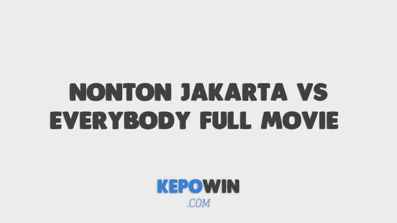 Link Nonton Jakarta vs Everybody Full Movie Bukan Telegram - KepoWin