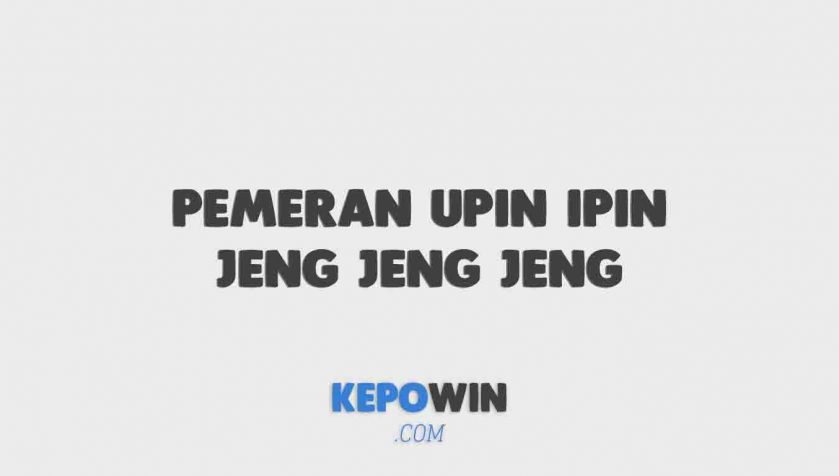 Pemeran Upin Ipin Jeng Jeng Jeng