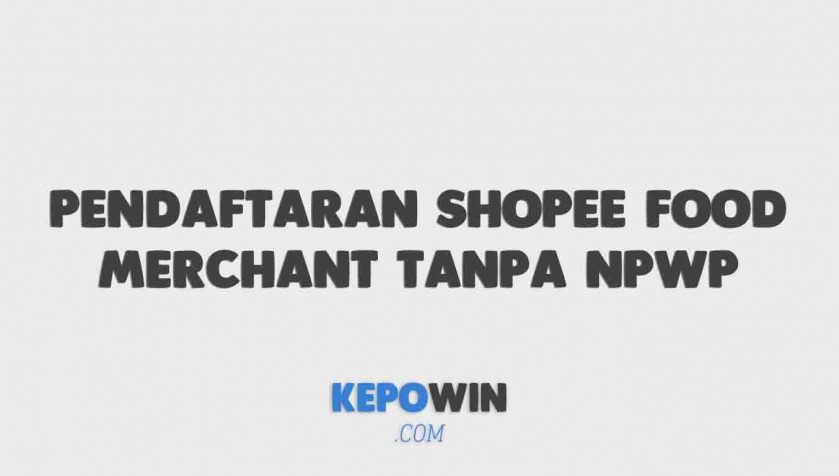 Link Formulir Pendaftaran Shopee Food Merchant Tanpa Npwp