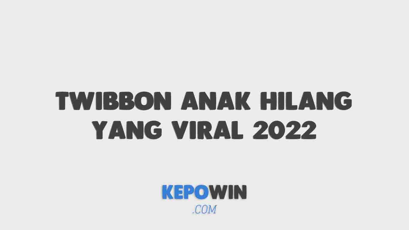 Rekomendasi Twibbon Anak Hilang Yang Viral 2022