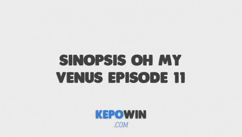 Sinopsis Oh My Venus Episode 11