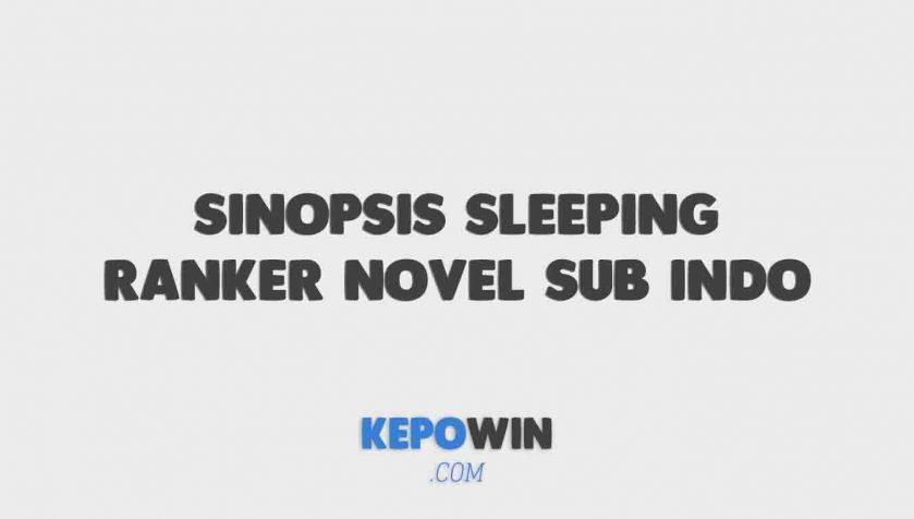 Sinopsis Sleeping Ranker Novel Sub Indo