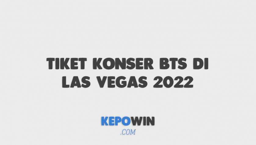 Berapa Harga Tiket Konser Bts Di Las Vegas 2022