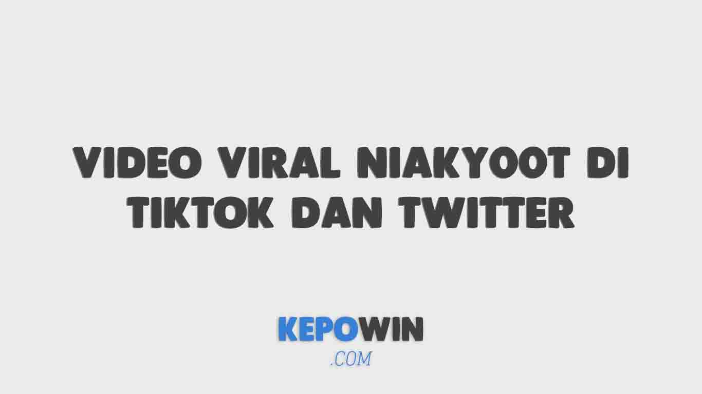 Video Viral Niaky00T Di Tiktok Dan Twitter